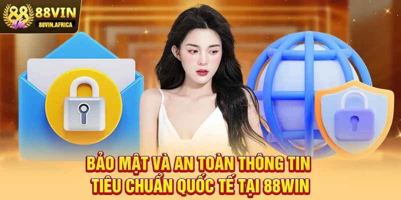 Bảo mật và an toàn thông tin – tiêu chuẩn quốc tế tại 88win