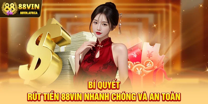Bí quyết Rút tiền 88vin nhanh chóng và an toàn