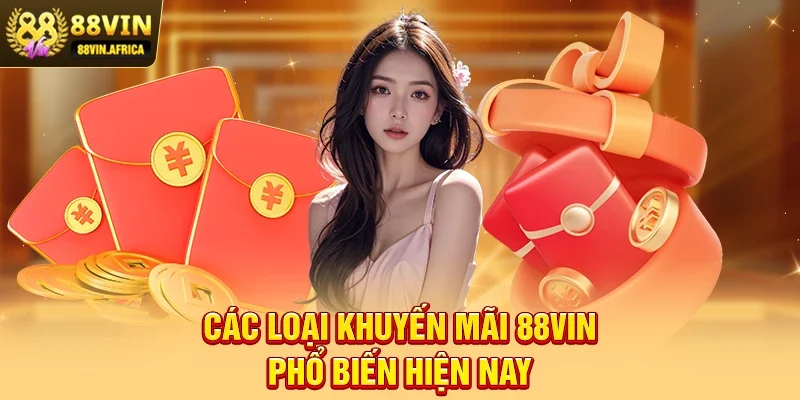 Các loại Khuyến mãi 88vin phổ biến hiện nay