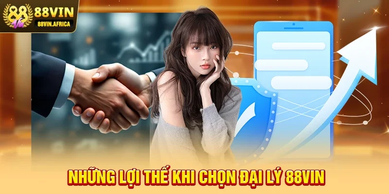 Đại lý 88vin Những lợi thế khi chọn Đại lý 88vin