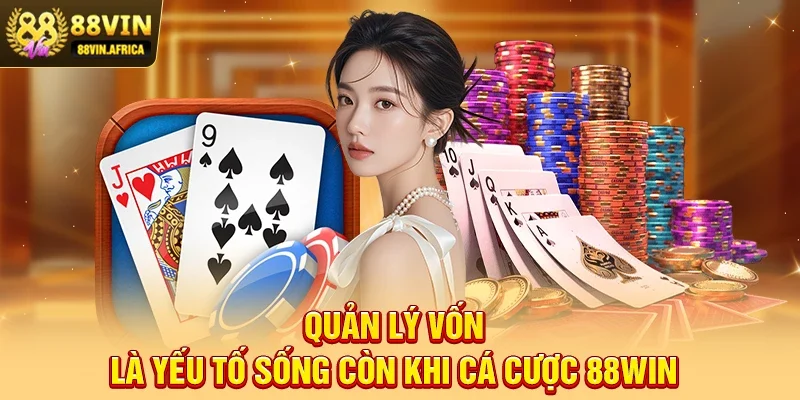 Bí Quyết Quản Lý Vốn Khi Cá Cược 88win Hiệu Quả Nhất 2025
