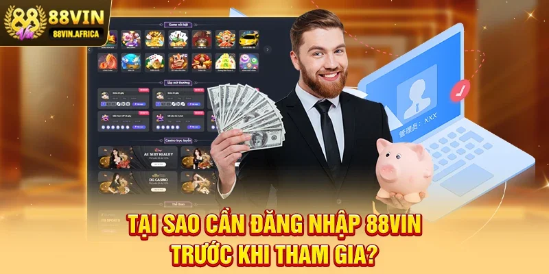 Đăng Nhập 88vin Tại sao cần Đăng nhập 88vin trước khi tham gia?